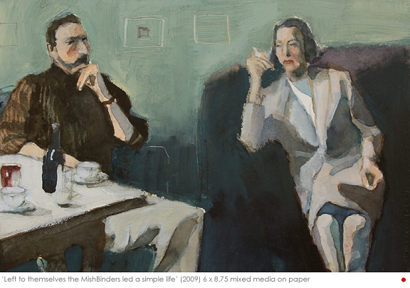 Artist: Rachel Berman Painting: Left to themselves the Mishbinders led a simple life