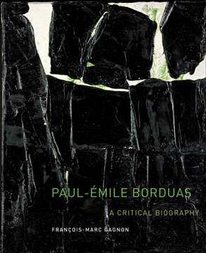 Paul-Emile Borduas: A Critical Biography Francois-Marc Gagnon