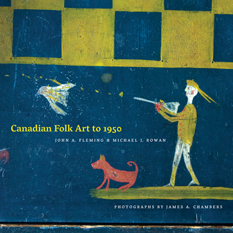 Canadian Folk Art to 1950 - John A. Fleming & Michael J. Rowan