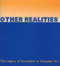 Other Realities: The Legacy of Surrealism in Canadian Art Agnes Etherington Art Centre